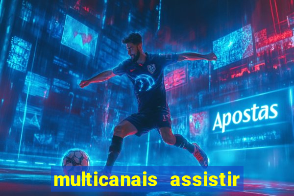 multicanais assistir real madrid